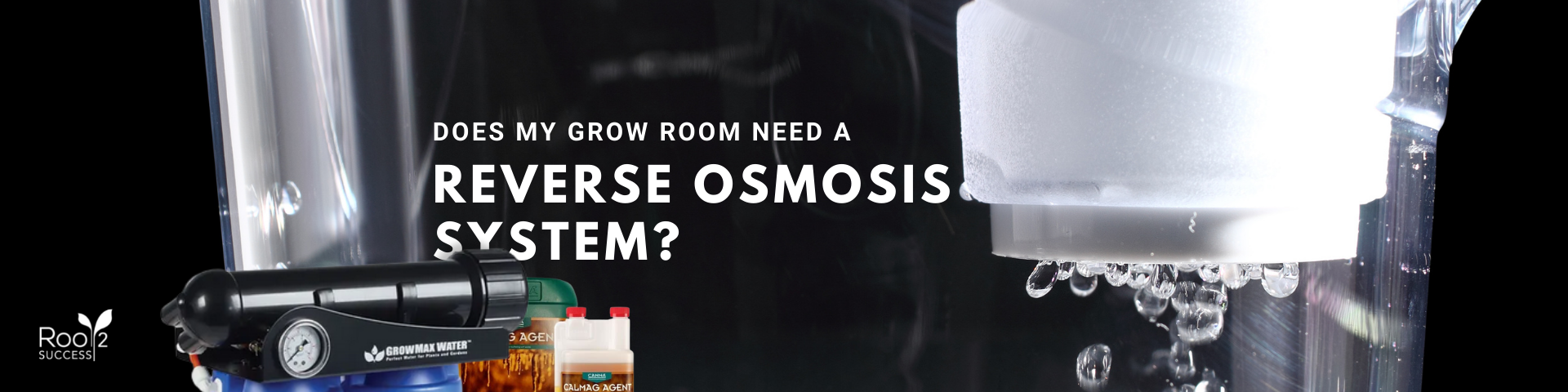 Does Your Grow Room Need a Reverse Osmosis system?